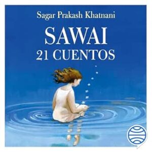Sawai (Spanish Edition): 21 Cuentos sobre lo que verdaderamente cuenta