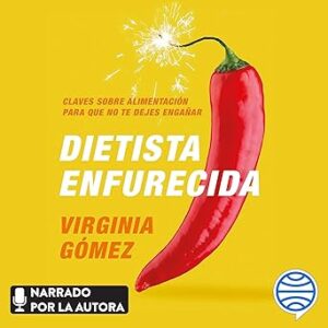 Dietista enfurecida: Claves sobre alimentación para que no te dejes engañar