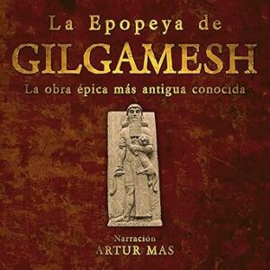 La Epopeya de Gilgamesh: La Obra Épica Más Antigua Conocida