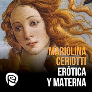 Erótica y Materna: Viaje al Universo Femenino